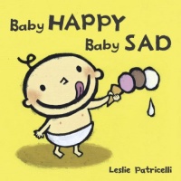 Baby Happy Baby Sad (Leslie Patricelli board books) Baby Happy Baby Sad (Leslie Patricelli board books)