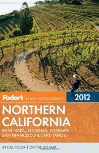 Fodor's Northern California 2012: with Napa, Sonoma, Yosemite, San Francisco & Lake Tahoe (Full-color Travel Guide) Fodor's Northern California 2012: with Napa, Sonoma, Yosemite, San Francisco & Lake Tahoe (Full-color Travel Guide)