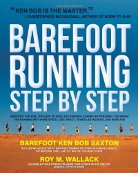 Barefoot Running Step by Step: Barefoot Ken Bob, the Guru of Shoeless Running, Shares His Personal Technique for Running with More Speed, Less Impact, Fewer Injuries and More Fun Barefoot Running Step by Step: Barefoot Ken Bob, the Guru of Shoeless Running, Shares His Personal Technique for Running with More Speed, Less Impact, Fewer Injuries and More Fun