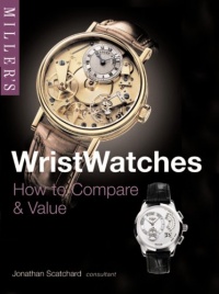 Miller's Wristwatches: How to Compare & Value (Miller's Collector's Guides) Miller's Wristwatches: How to Compare & Value (Miller's Collector's Guides)