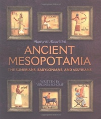 Ancient Mesopotamia: The Sumerians, Babylonians, and Assyrians (People of the Ancient World) Ancient Mesopotamia: The Sumerians, Babylonians, and Assyrians (People of the Ancient World)