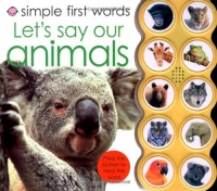 Simple First Words Let's Say Our Animals Simple First Words Let's Say Our Animals