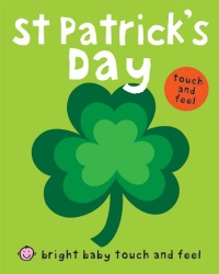 St Patrick's Day (Bright Baby Touch and Feel) St Patrick's Day (Bright Baby Touch and Feel)