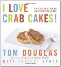 I Love Crab Cakes! 50 Recipes for an American Classic I Love Crab Cakes! 50 Recipes for an American Classic