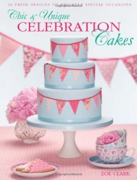 Chic & Unique Celebration Cakes: 30 fresh new designs to brighten every special occasion Chic & Unique Celebration Cakes: 30 fresh new designs to brighten every special occasion