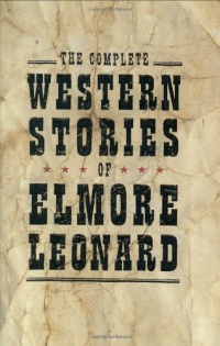 The Complete Western Stories of Elmore Leonard The Complete Western Stories of Elmore Leonard