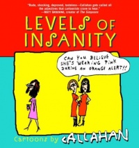 Levels of Insanity: Cartoons by Callahan Levels of Insanity: Cartoons by Callahan