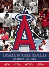 Under the Halo: The Official History of Angels Baseball Under the Halo: The Official History of Angels Baseball