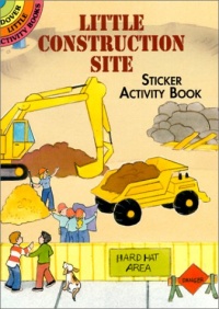 Little Construction Site Sticker Activity Book (Dover Little Activity Books) Little Construction Site Sticker Activity Book (Dover Little Activity Books)