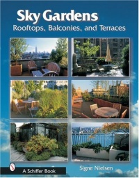Sky Gardens: Rooftops, Balconies, and Terraces Sky Gardens: Rooftops, Balconies, and Terraces