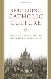 Rebuilding Catholic Culture Rebuilding Catholic Culture