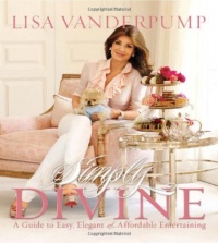 Simply Divine: A Guide to Easy, Elegant, and Affordable Entertaining Simply Divine: A Guide to Easy, Elegant, and Affordable Entertaining