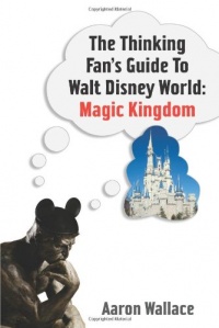 The Thinking Fan's Guide to Walt Disney World: Magic Kingdom The Thinking Fan's Guide to Walt Disney World: Magic Kingdom