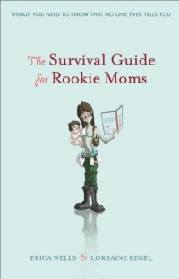 The Survival Guide for Rookie Moms: Things you need to know that no one ever tells you The Survival Guide for Rookie Moms: Things you need to know that no one ever tells you