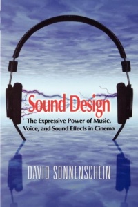 Sound Design: The Expressive Power of Music, Voice and Sound Effects in Cinema Sound Design: The Expressive Power of Music, Voice and Sound Effects in Cinema
