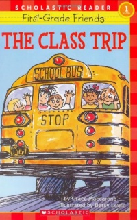 Scholastic Reader Level 1: First-Grade Friends: The Class Trip: The Class Trip (level 1) Scholastic Reader Level 1: First-Grade Friends: The Class Trip: The Class Trip (level 1)