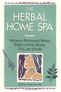 The Herbal Home Spa: Naturally Refreshing Wraps, Rubs, Lotions, Masks, Oils, and Scrubs (Herbal Body) The Herbal Home Spa: Naturally Refreshing Wraps, Rubs, Lotions, Masks, Oils, and Scrubs (Herbal Body)