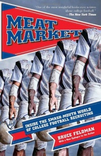Meat Market: Inside the Smash-Mouth World of College Football Recruiting Meat Market: Inside the Smash-Mouth World of College Football Recruiting