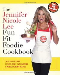 The Jennifer Nicole Lee Fun Fit Foodie Cookbook: JNL's Secret Super Fitness Model Fat Blasting & Muscle Fueling Recipes The Jennifer Nicole Lee Fun Fit Foodie Cookbook: JNL's Secret Super Fitness Model Fat Blasting & Muscle Fueling Recipes