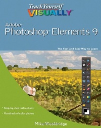 Teach Yourself VISUALLY Photoshop Elements 9 (Teach Yourself VISUALLY (Tech)) Teach Yourself VISUALLY Photoshop Elements 9 (Teach Yourself VISUALLY (Tech))
