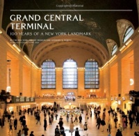 Grand Central Terminal: 100 Years of a New York Landmark Grand Central Terminal: 100 Years of a New York Landmark