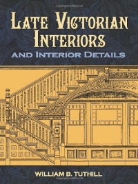 Late Victorian Interiors and Interior Details (Dover Architecture) Late Victorian Interiors and Interior Details (Dover Architecture)