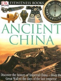 DK Eyewitness Books: Ancient China DK Eyewitness Books: Ancient China