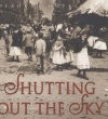 Shutting Out the Sky: Life in the Tenements of New York, 1880-1924 (Jane Addams Honor Book (Awards))