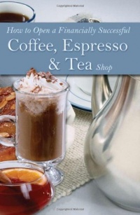 How to Open a Financially Successful Coffee, Espresso & Tea Shop: With Companion CD-ROM