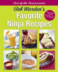 Bob Warden's Favorite Ninja Recipes (Best of the Best Presents) Bob Warden's Favorite Ninja Recipes (Best of the Best Presents)