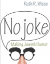 No Joke: Making Jewish Humor (Library of Jewish Ideas)