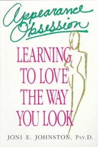 Appearance Obsession: Learning to Love the Way You Look Appearance Obsession: Learning to Love the Way You Look