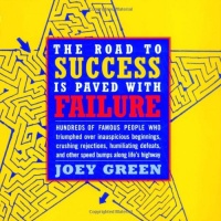 The Road to Success is Paved with Failure : How Hundreds of Famous People Triumphed Over Inauspicious Beginnings, Crushing Rejection, Humiliating Defeats and Other Speed Bumps Along Life's Highway The Road to Success is Paved with Failure : How Hundreds of Famous People Triumphed Over Inauspicious Beginnings, Crushing Rejection, Humiliating Defeats and Other Speed Bumps Along Life's Highway