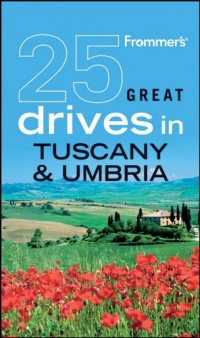 Frommer's 25 Great Drives in Tuscany and Umbria (Best Loved Driving Tours) Frommer's 25 Great Drives in Tuscany and Umbria (Best Loved Driving Tours)