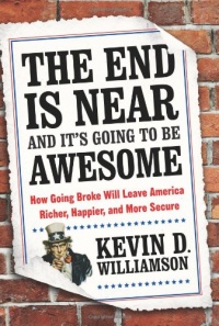 The End Is Near and It's Going to Be Awesome: How Going Broke Will Leave America Richer, Happier, and More Secure The End Is Near and It's Going to Be Awesome: How Going Broke Will Leave America Richer, Happier, and More Secure
