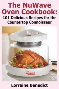 The Nuwave Oven Cookbook: 101 Delicious Recipes for the Countertop Connoisseur The Nuwave Oven Cookbook: 101 Delicious Recipes for the Countertop Connoisseur