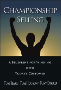 Championship Selling: A Blueprint for Winning With Today's Customer Championship Selling: A Blueprint for Winning With Today's Customer