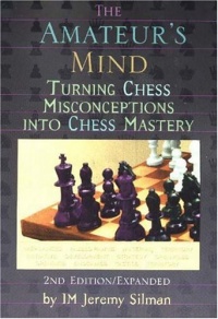 The Amateur's Mind: Turning Chess Misconceptions into Chess Mastery The Amateur's Mind: Turning Chess Misconceptions into Chess Mastery