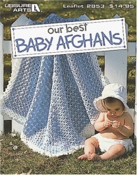 Our Best Baby Afghans (Leisure Arts #2853) Our Best Baby Afghans (Leisure Arts #2853)