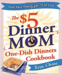 The $5 Dinner Mom One-Dish Dinners Cookbook The $5 Dinner Mom One-Dish Dinners Cookbook
