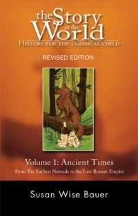 The Story of the World: History for the Classical Child: Volume 1: Ancient Times: From the Earliest Nomads to the Last Roman Emperor, Revised Edition The Story of the World: History for the Classical Child: Volume 1: Ancient Times: From the Earliest Nomads to the Last Roman Emperor, Revised Edition