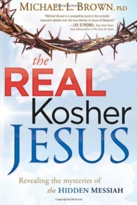 The Real Kosher Jesus: Revealing the mysteries of the hidden Messiah