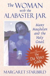 The Woman with the Alabaster Jar: Mary Magdalen and the Holy Grail The Woman with the Alabaster Jar: Mary Magdalen and the Holy Grail