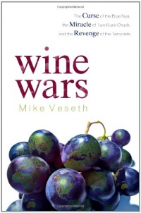 Wine Wars: The Curse of the Blue Nun, the Miracle of Two Buck Chuck, and the Revenge of the Terroirists