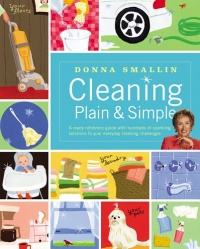 Cleaning Plain & Simple: A ready reference guide with hundreds of sparkling solutions to your everyday cleaning challenges Cleaning Plain & Simple: A ready reference guide with hundreds of sparkling solutions to your everyday cleaning challenges