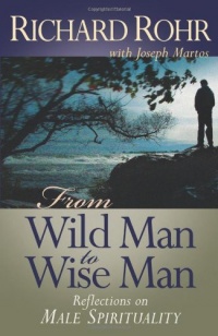 From Wild Man to Wise Man: Reflections on Male Spirituality From Wild Man to Wise Man: Reflections on Male Spirituality