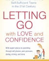 Letting Go with Love and Confidence: Raising Responsible, Resilient, Self-Sufficient Teens in the 21st Century