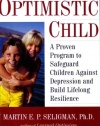 The Optimistic Child: A Proven Program to Safeguard Children Against Depression and Build Lifelong Resilience