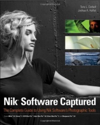 Nik Software Captured: The Complete Guide to Using Nik Software's Photographic Tools Nik Software Captured: The Complete Guide to Using Nik Software's Photographic Tools