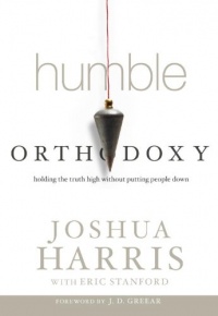 Humble Orthodoxy: Holding the Truth High Without Putting People Down